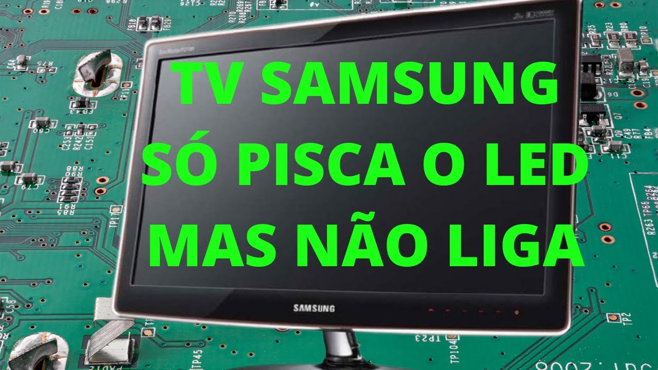 TV Samsung led piscando e não liga (parte2)