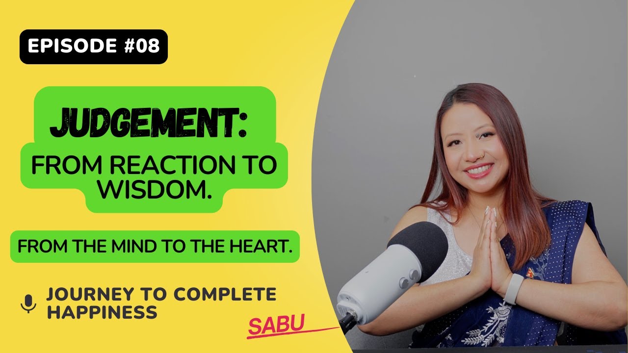 Ep 8. Judgement: From Reaction to Wisdom, From the Mind to the Heart.