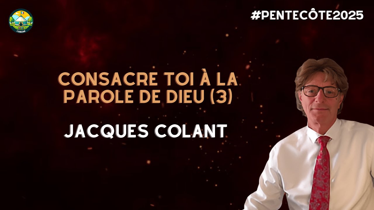 Consacre toi à la Parole de Dieu (3) - Jacques Colant