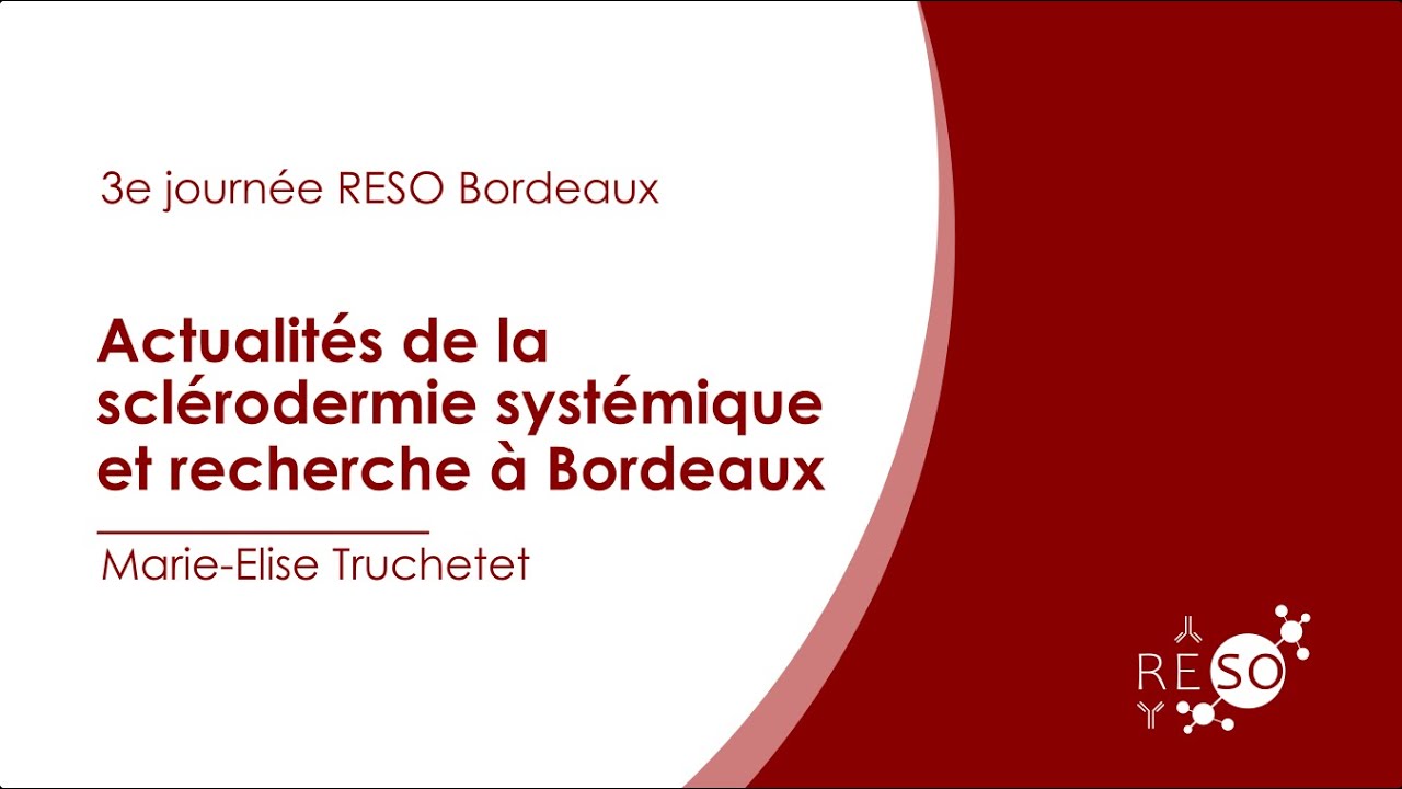 Actualit&eacute;s de la scl&eacute;rodermie et recherche &agrave; Bordeaux, M-E TRUCHETET (3e journ&eacute;e RESO Bordeaux)