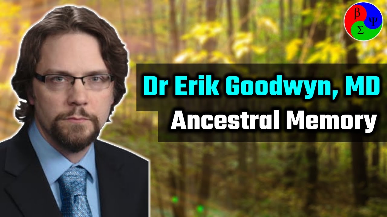 Connect to Ancestral Memory: The Genomic Roots of your Psyche (with Dr Erik Goodwyn, MD)