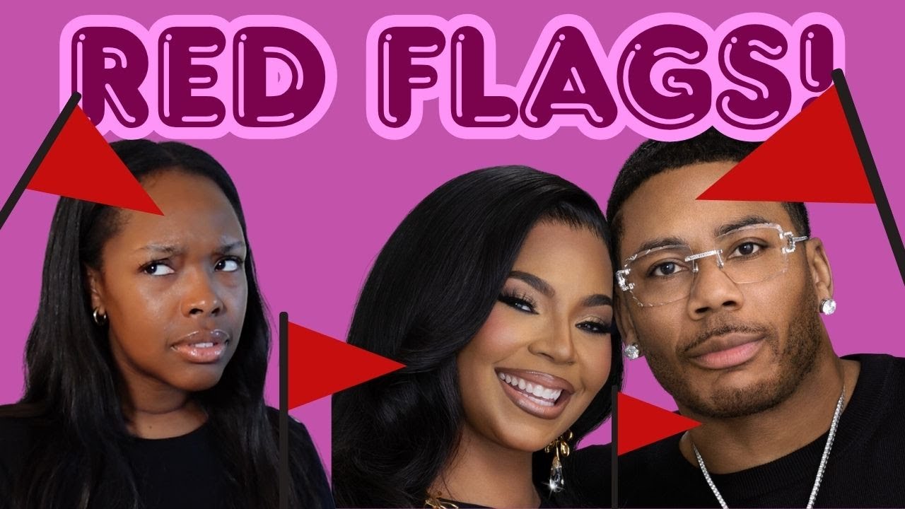 Relationship Red Flags Inspired by Nelly & Ashanti