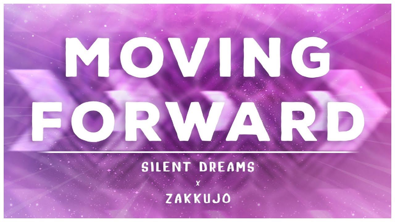 Moving Forward | Silent Dreams x @Zakkujo