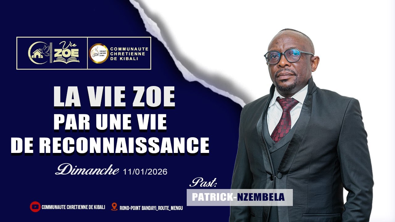 CULTE_DOMINICAL_Dim 11 Jan 2026_Thème_LA VIE ZOE PAR UNE VIE DE RECONNAISSANCE_Past PATRICK NZEMBELA