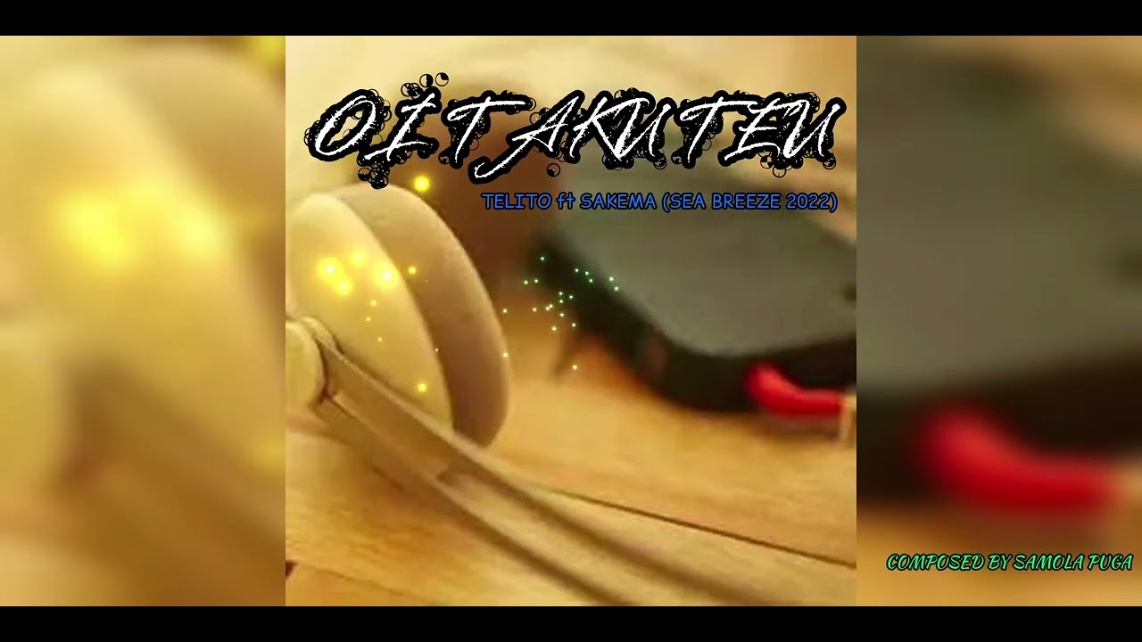 OI TAKU TEU_TELITO ft SAKEMA (SEA BREEZE 2022) OFFICIAL AUDIO COMPOSED BY SAMOLA PUGA