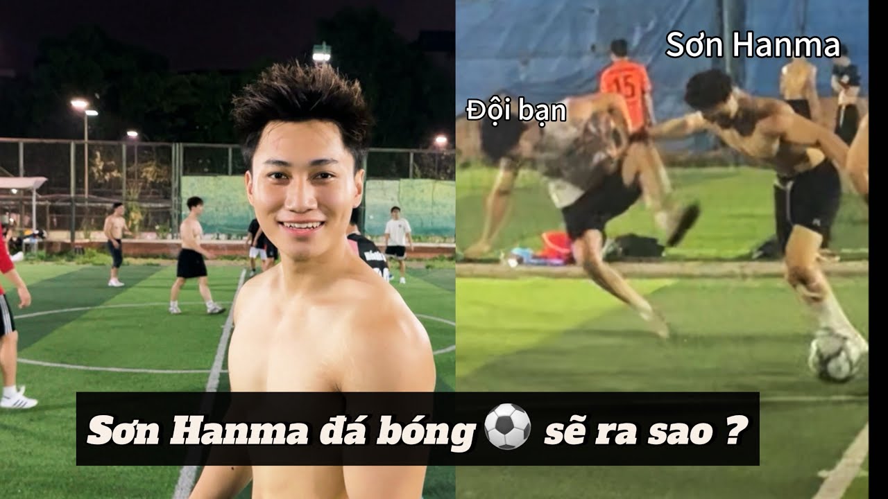 Sơn Hanma thử đi đá bóng, đội bạn không dám vào !
