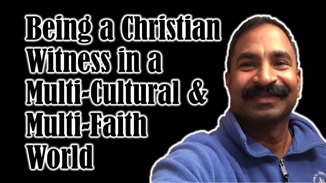 How can a Christian Witness in a Multi-Cultural and Multi-faith World?