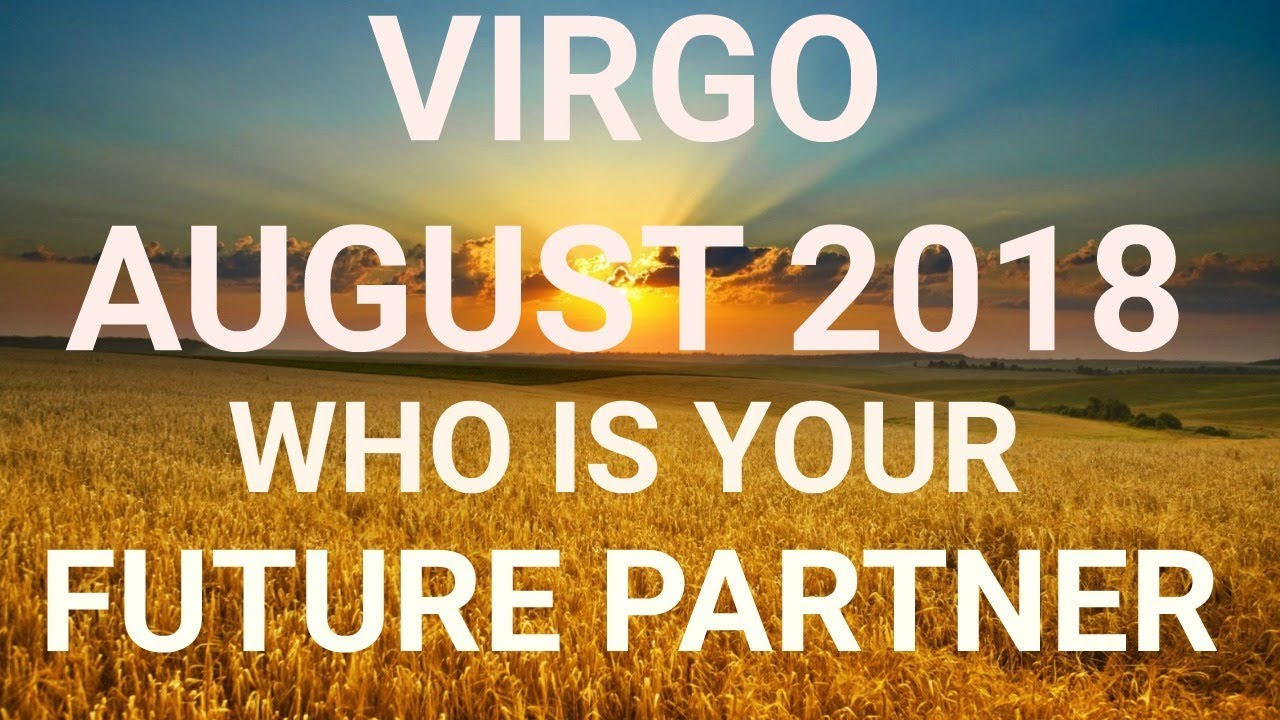 Virgo August 2018 Who is Your Future Partner Tarot Reading | Extended Forecast