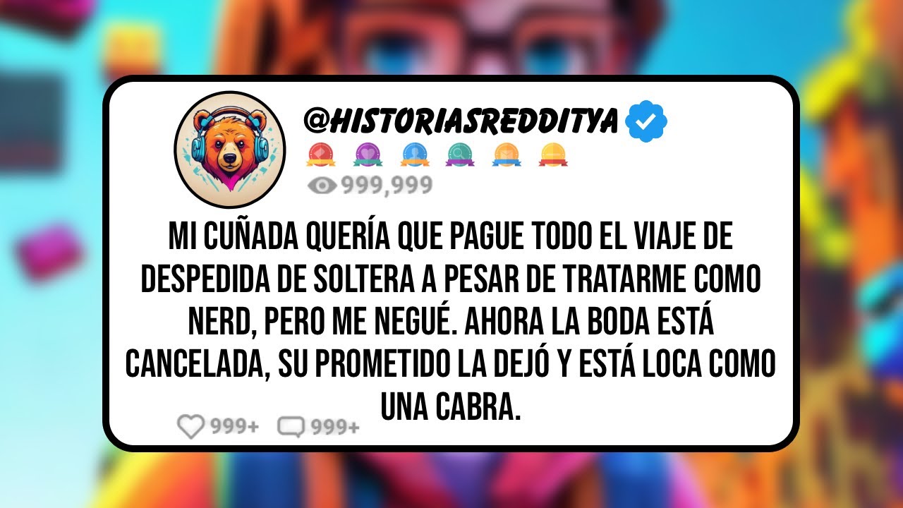 Mi CUÑADA Quería que Pague Todo el Viaje de Despedida de Soltera a pesar de Tratarme como Nerd ...