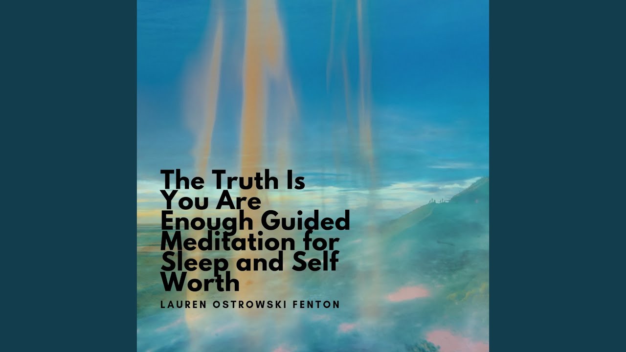 The Truth Is You Are Enough Guided Meditation for Sleep and Self Worth Voice Only