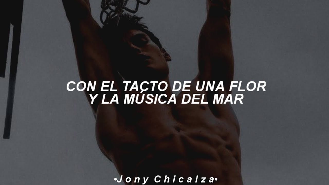 con el tacto de una flor y la musica del mar [Letra/Lyrics]