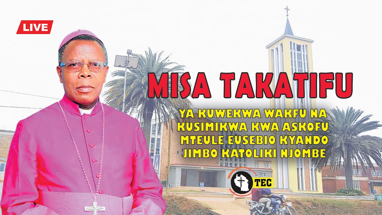 lIVE: MISA TAKATIFU YA KUWEKWA WAKFU NA KUSIMIKWA ASKOFU MTEULE EUSEBIO KYANDO JIMBO KATOLIKI NJOMBE