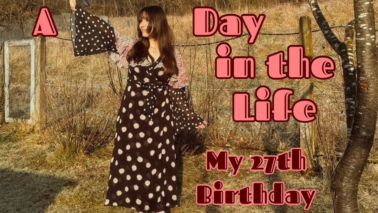 A Day in the Life: My 27th Birthday