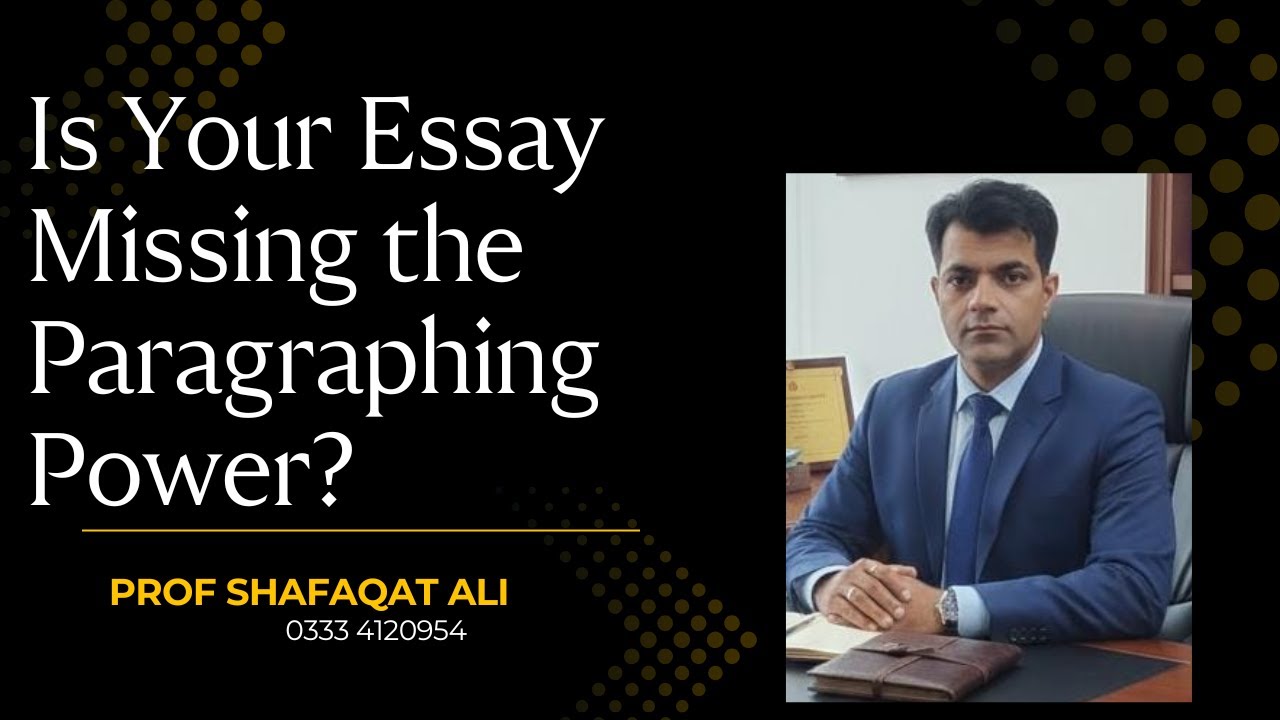 Essay Writing & Paragraphing |  Essay Structure | Prof. Shafaqat Ali
