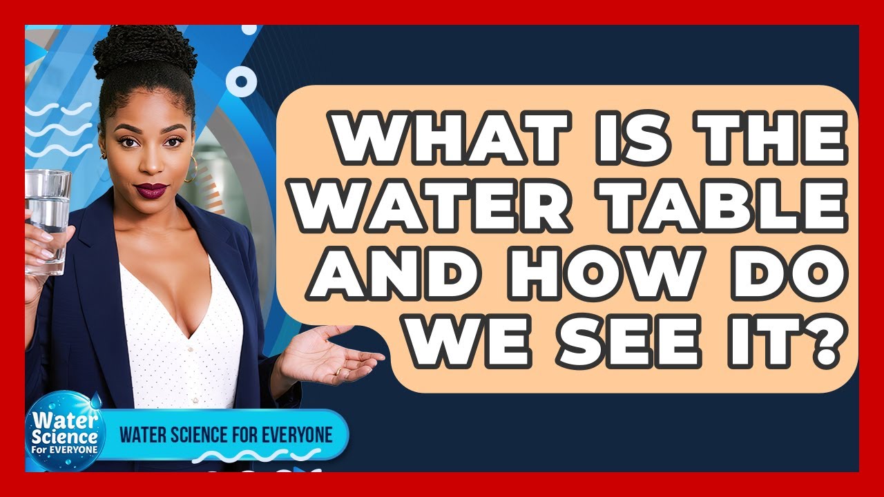 What Is The Water Table And How Do We See It? - Water Science For Everyone