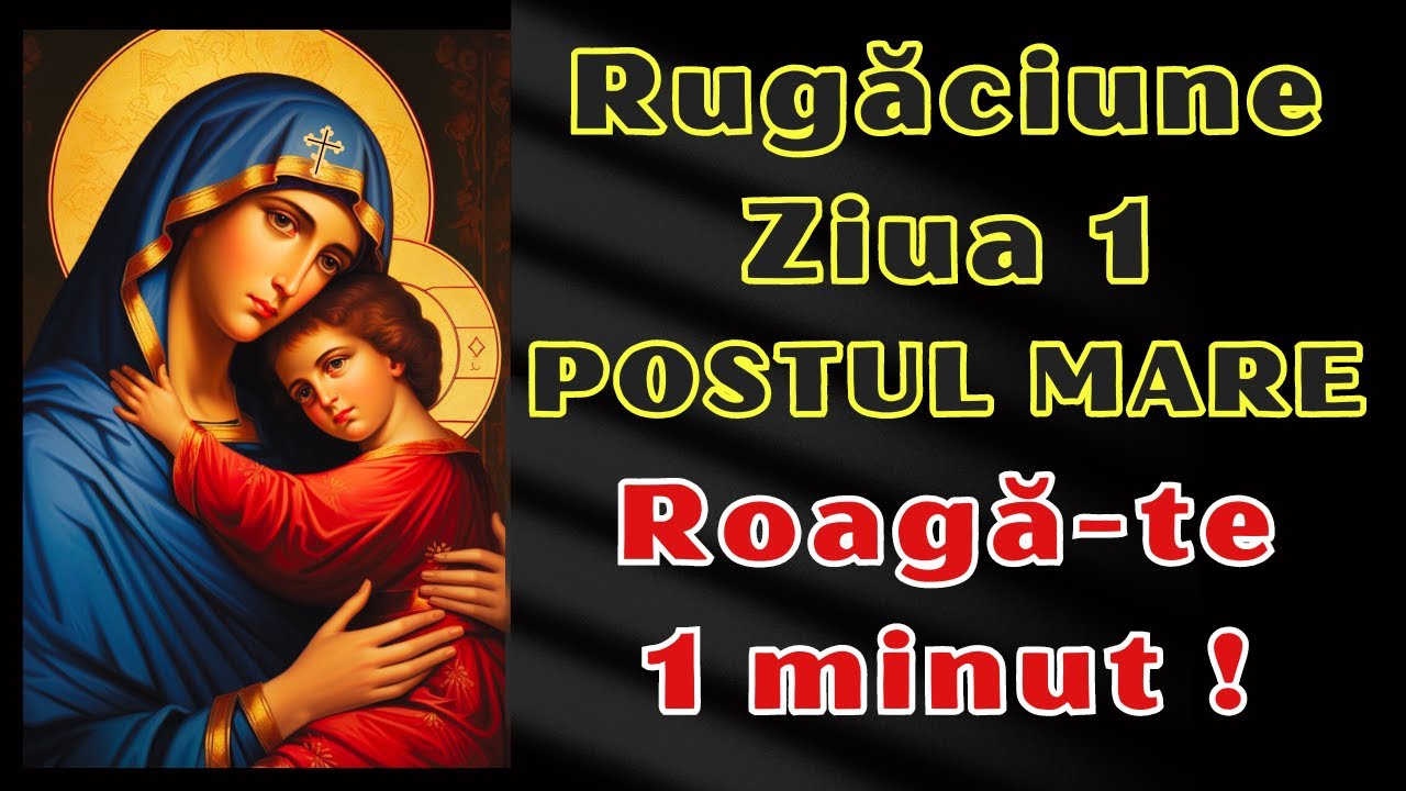 Rugăciune &icirc;n prima zi din Postul Paștelui. Roagă-te 1 minut pe zi &icirc;n Postul Mare!