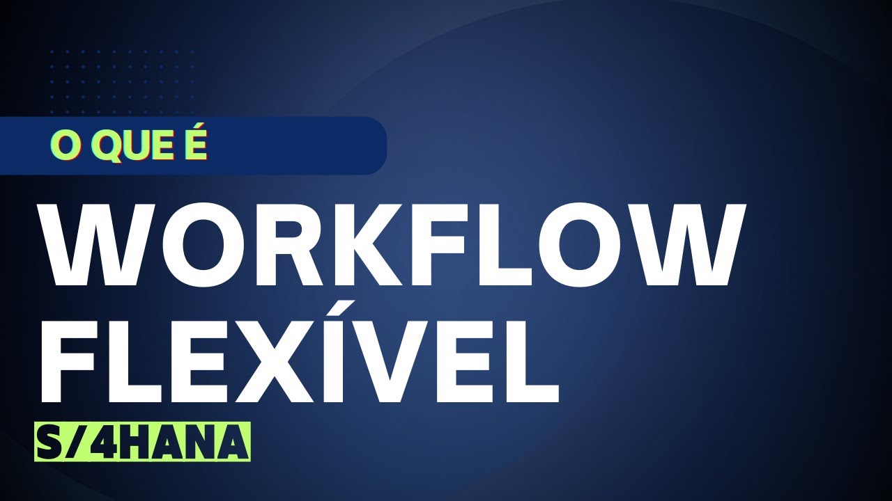 O que é o Workflow Flexível no S/4HANA