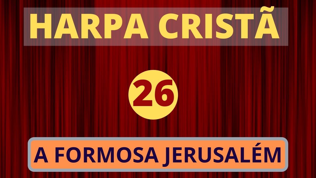Harpa Cristã - 26 - A Formosa Jerusalém - (com letra)