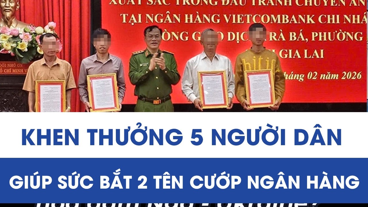 Công an tỉnh Gia Lai khen thưởng 5 người dân giúp sức bắt 2 tên cướp ngân hàng