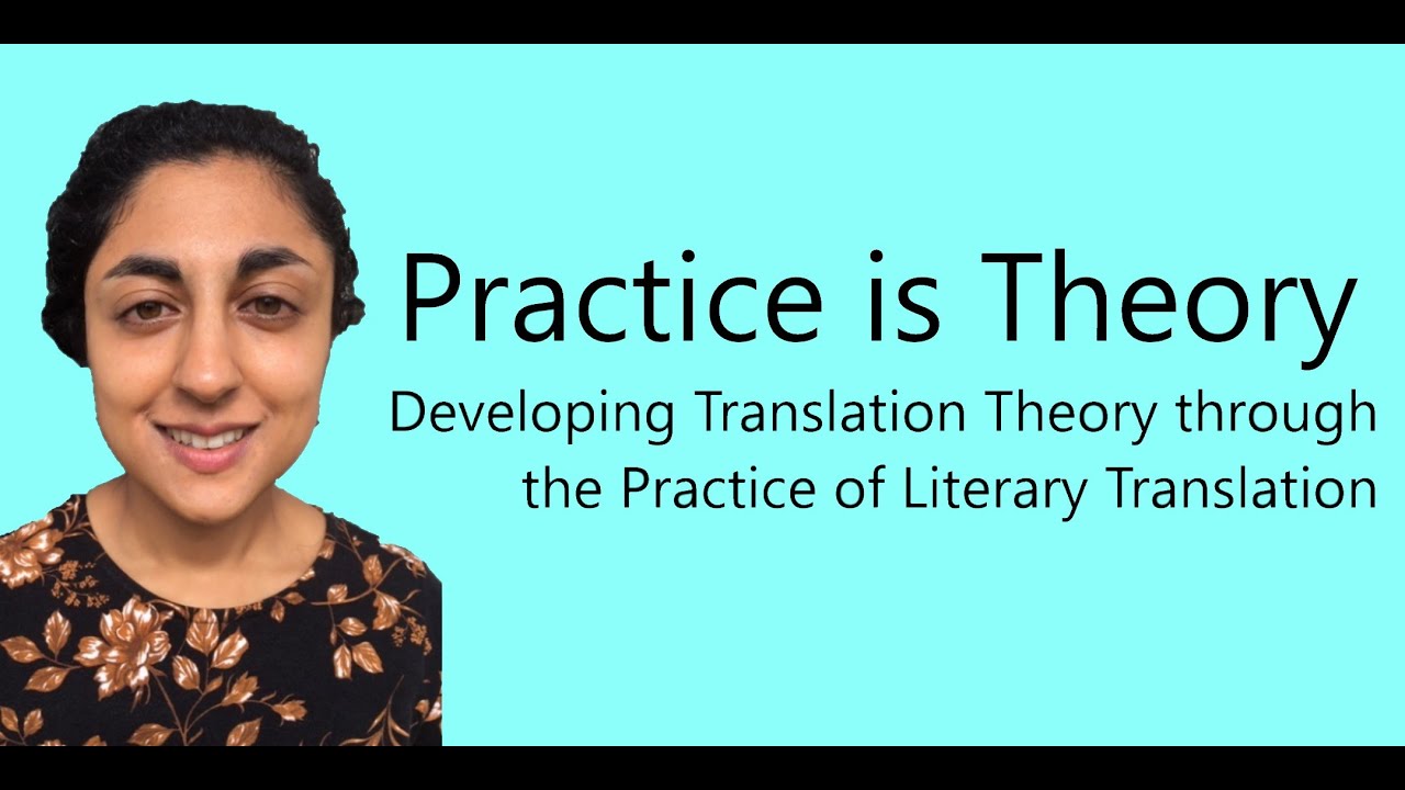 Practice is Theory: Developing Translation Theory through the Practice of Literary Translation