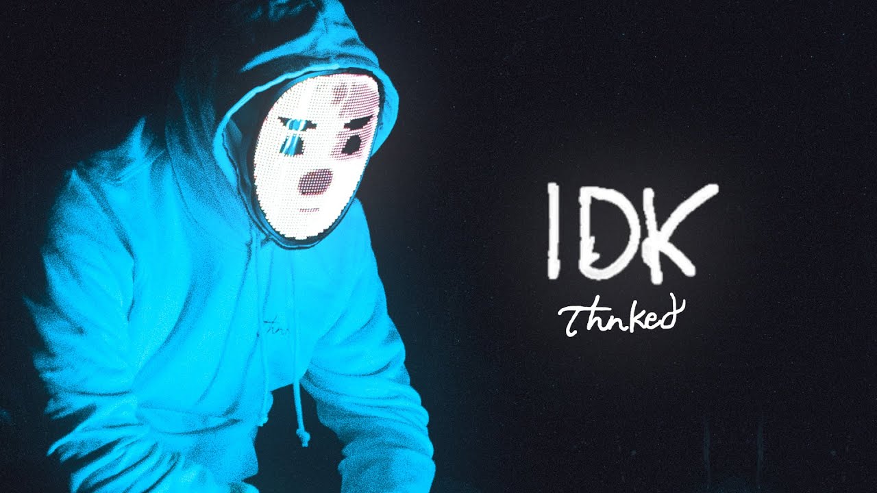 Thnked - IDK (Official Lyric Video)