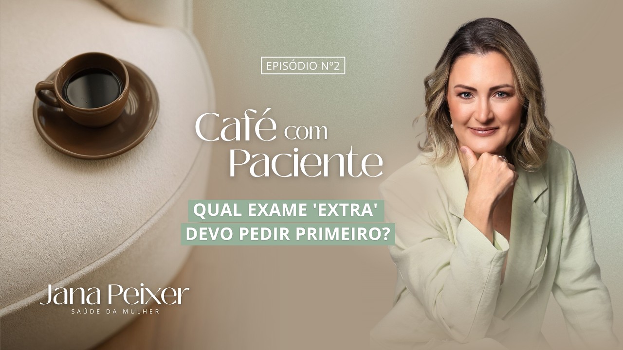 CAFÉ COM PACIENTE | Qual exame 'extra' devo pedir primeiro?