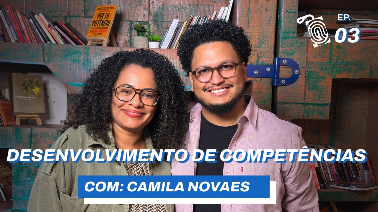 DESENVOLVIMENTO DE COMPETÊNCIAS // com Camila Novaes