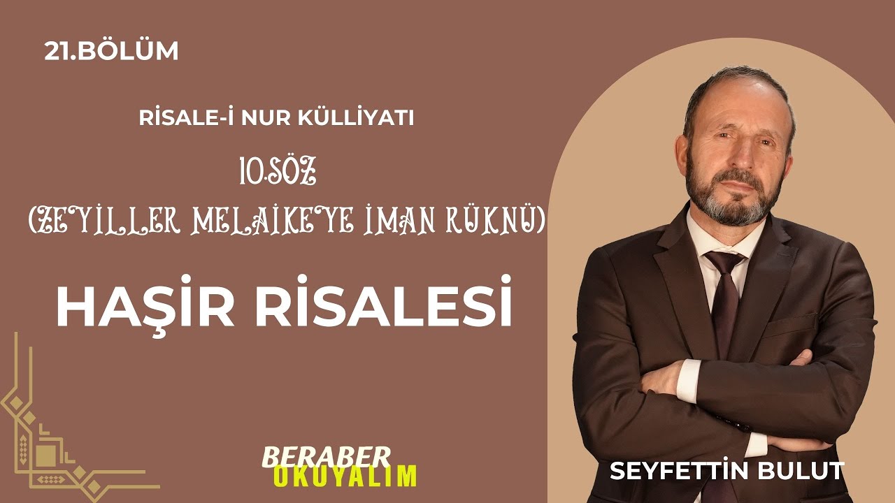 Beraber Okuyalım Risale-i Nur Külliyatı 10.Söz Haşir Risalesi Zeyiller Melaikeye İman Rüknü 21.Bölüm