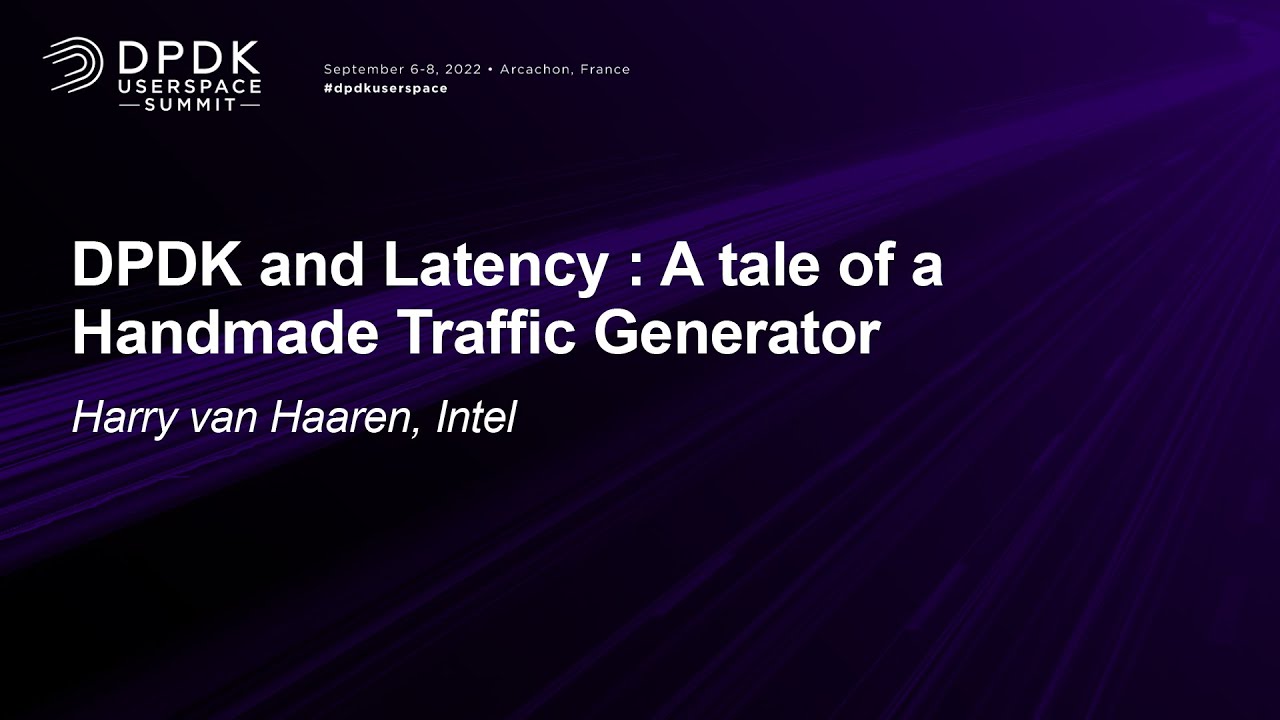 DPDK and Latency : A tale of a Handmade Traffic Generator - Harry van Haaren, Intel