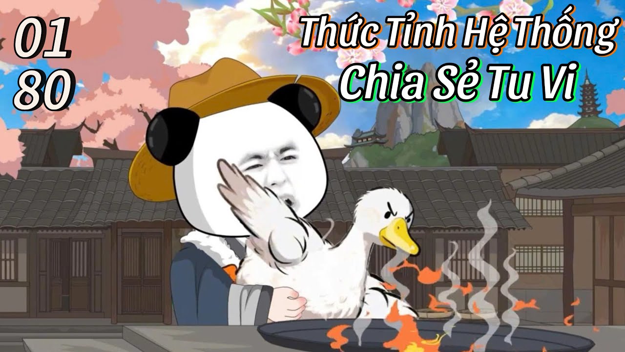 Thức Tỉnh Hệ Thống Chia Sẻ Tu Vi: Đệ Tử Càng Mạnh, Ta Càng Vô Đối (Tập 1-80)