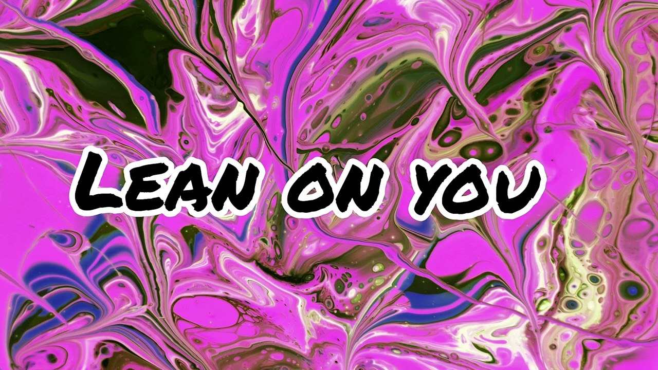Lean on you 