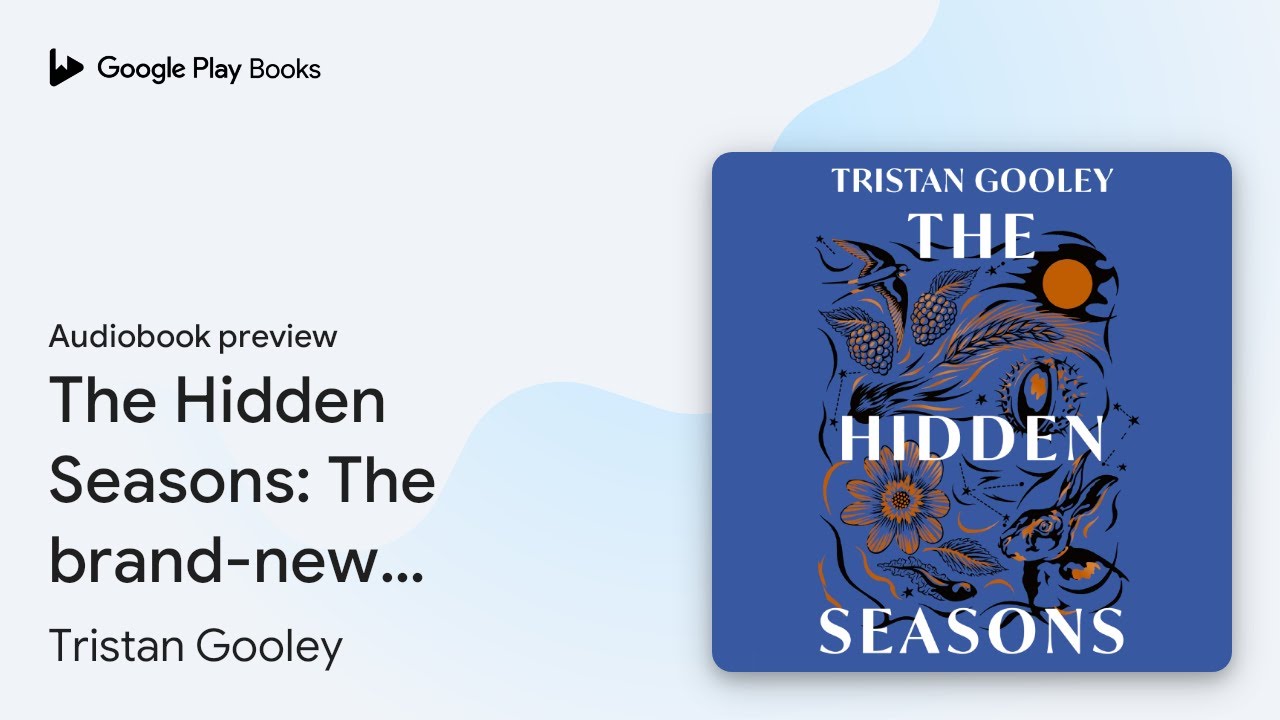 The Hidden Seasons: The ultimate guide to&hellip; by Tristan Gooley &middot; Audiobook preview