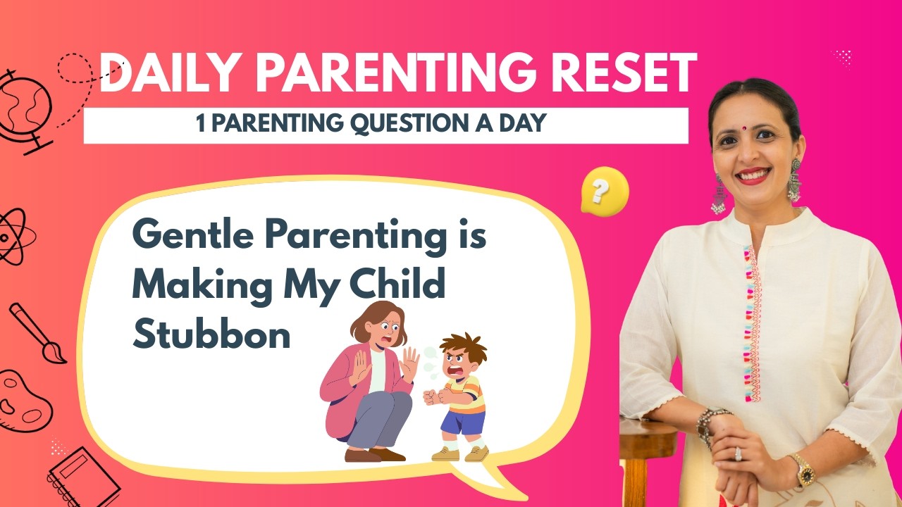 Gentle Parenting Is Making My Child Stubbon !