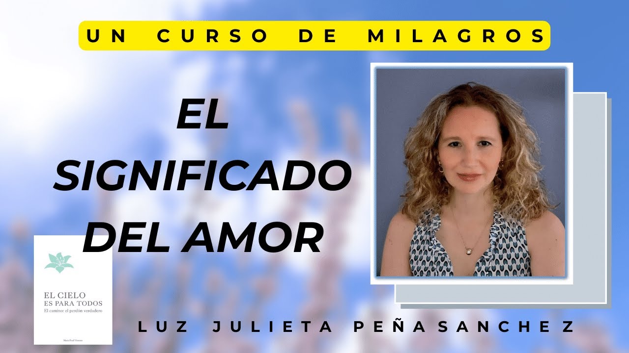 UCDM. EL PERDON TE REVELA EL SIGNIFICADO DEL AMOR. LUZ JULIETA PEÑA SANCHEZ