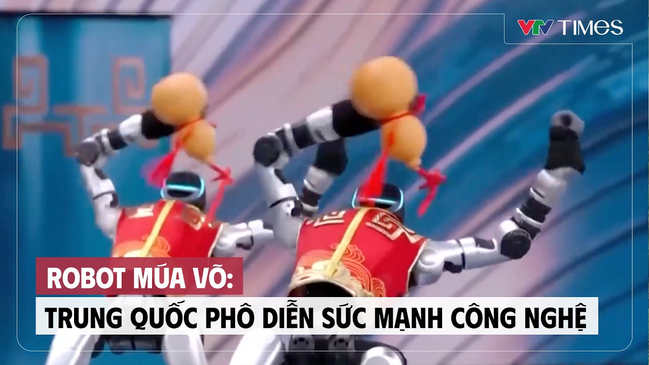 Robot múa võ: Trung Quốc phô diễn sức mạnh công nghệ | Cụm tin | VTV Times