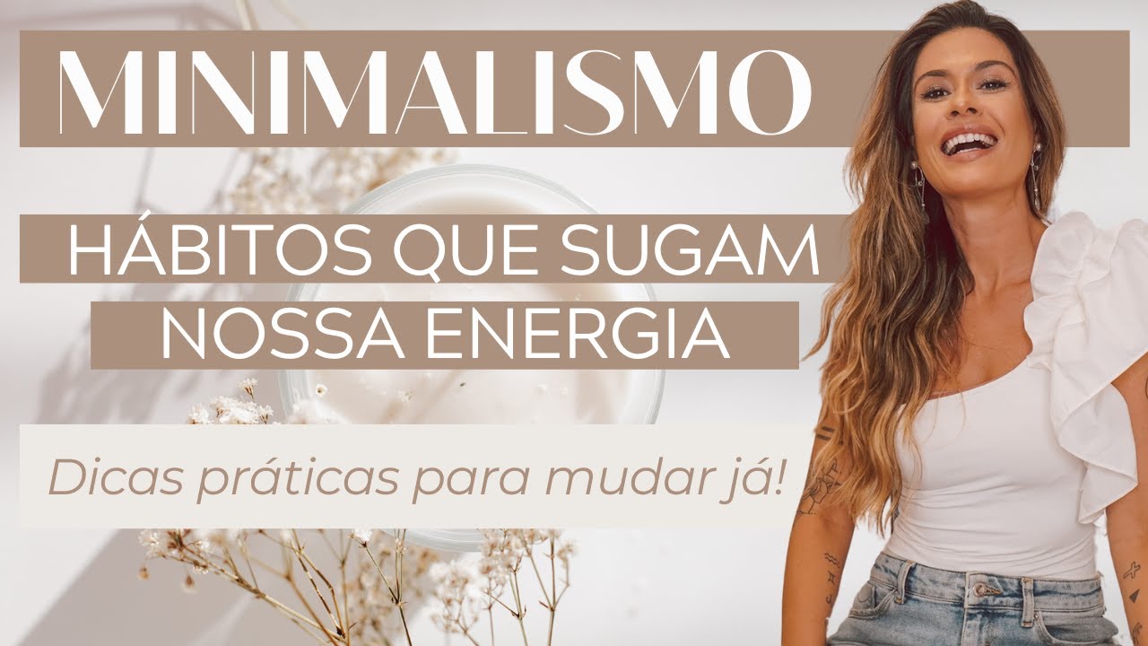 MINIMALISMO E 10 COISAS QUE SUGAM A SUA ENERGIA