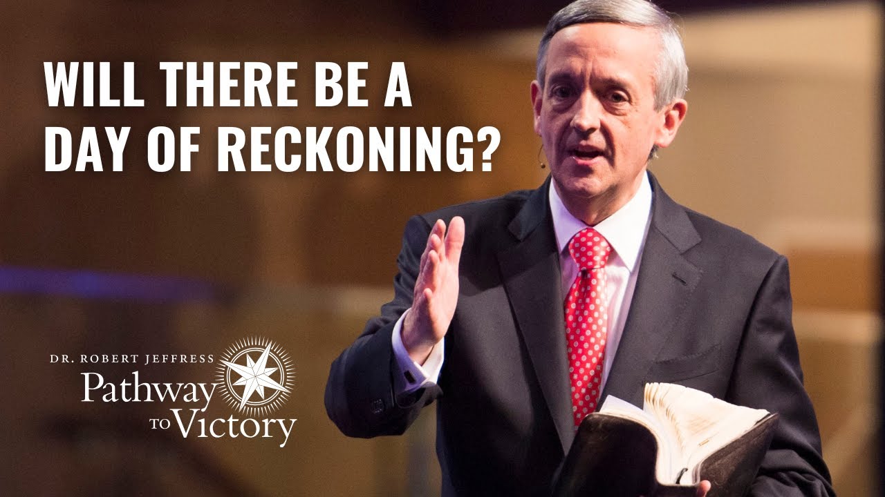 Will There Be A Day of Reckoning? | Pathway To Victory with Dr. Robert Jeffress