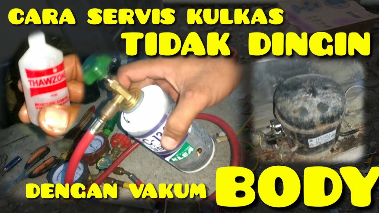 CARA SERVIS KULKAS TIDAK DINGIN , DENGAN VAKUM BODY