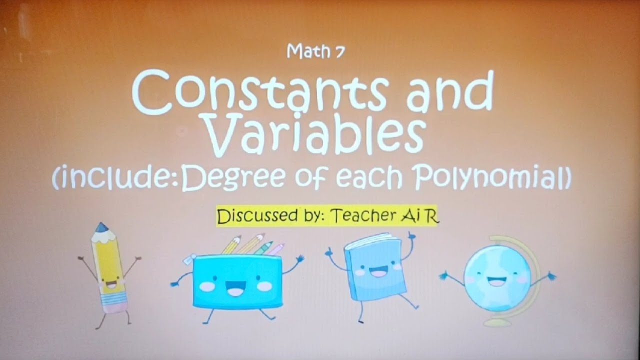 Constants and Variables I Terms of Algebraic Expression and Degree of Polynomial II Teacher Ai R