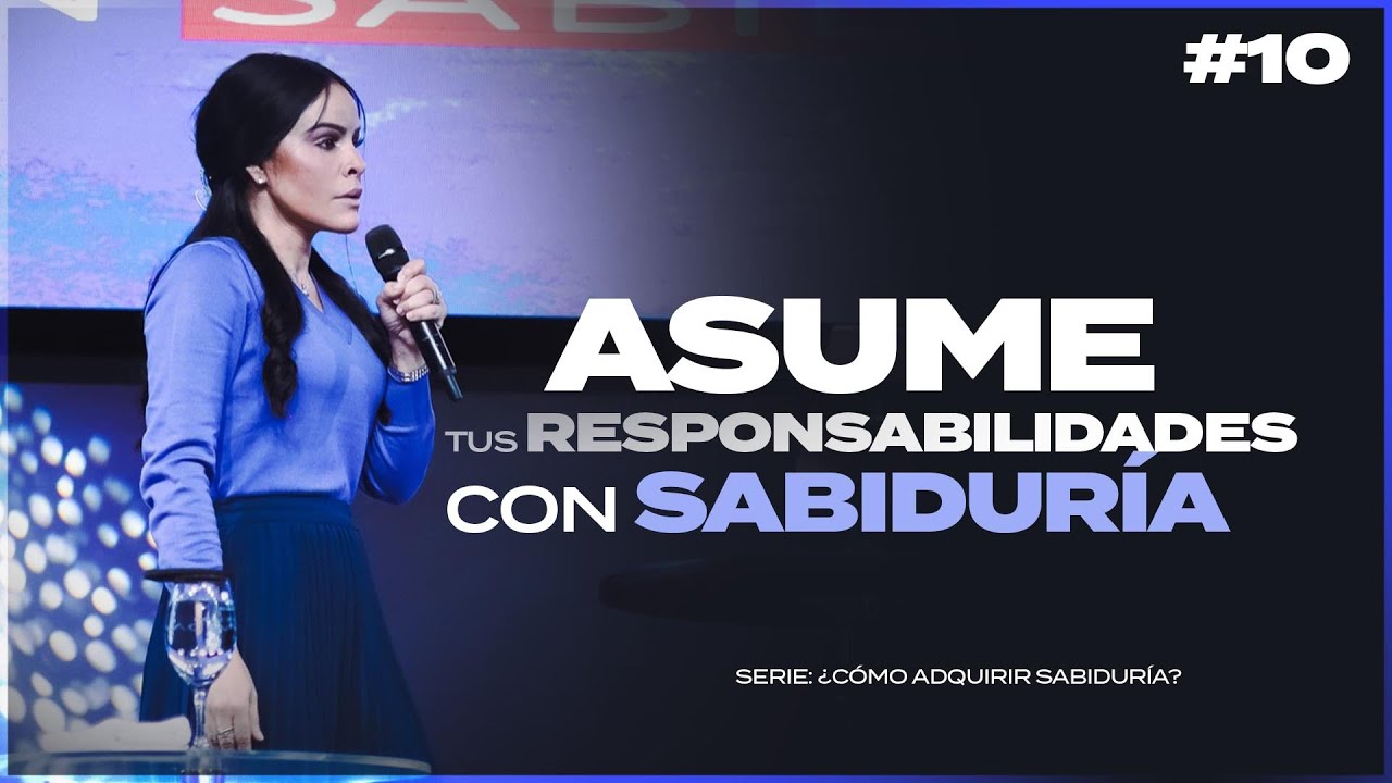 ASUME TUS RESPONSABILIDADES CON SABIDURÍA - Pastora Yesenia Then [Serie]