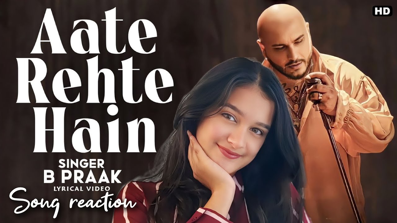 REACTION ON Aate Rehte Hain | B Praak | Kangna Sharma | Rohit Khandelwal | Jaani | Zohrajabeen