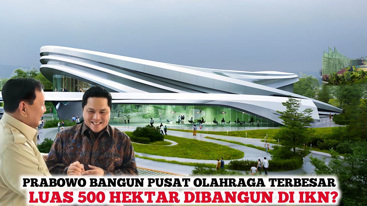 IKN SEMAKIN JOS❗️Presiden Prabowo Perintahkan Pak Erick Tohir Segera Bangun Pusat Olahraga Terbesar