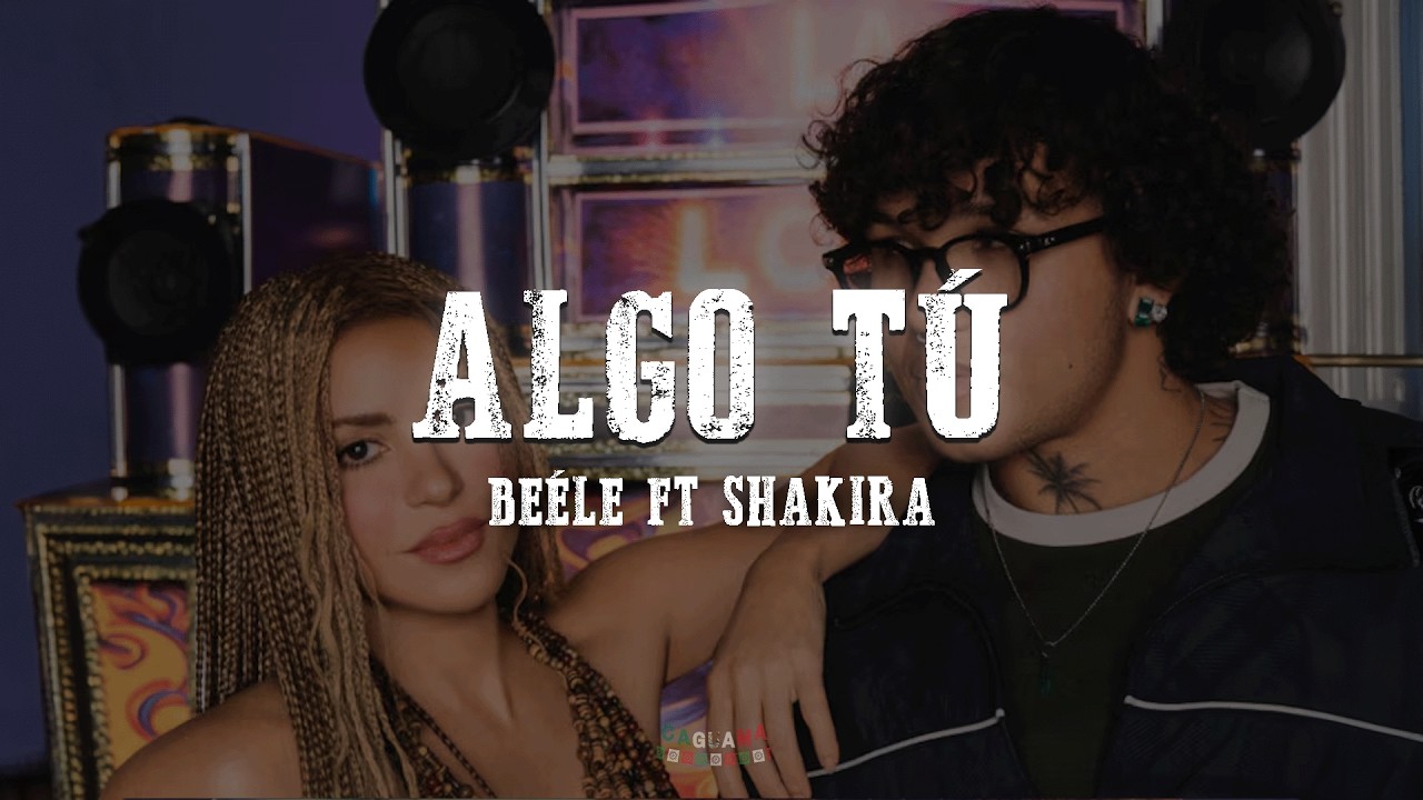 Shakira & Beéle - ALGO TÚ (Letra/Lyrics)
