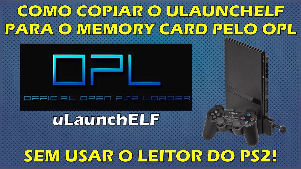 COMO USAR O ULAUNCHELF PELO OPL? - COMO PASSAR O ULAUNCHELF PARA O MEMORY CARD SEM USAR O LEITOR PS2