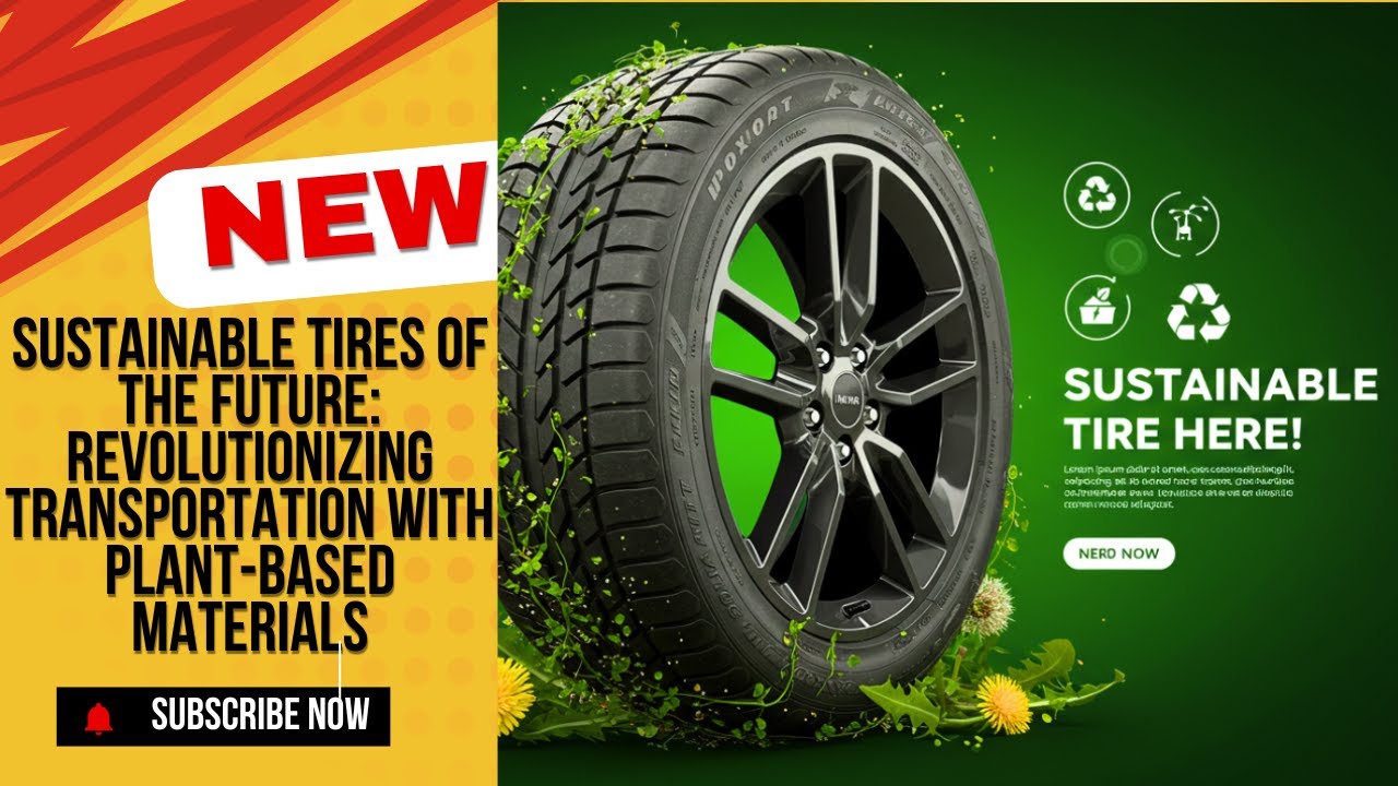 Sustainable Tires of the Future: Revolutionizing Transportation with Plant-Based Materials