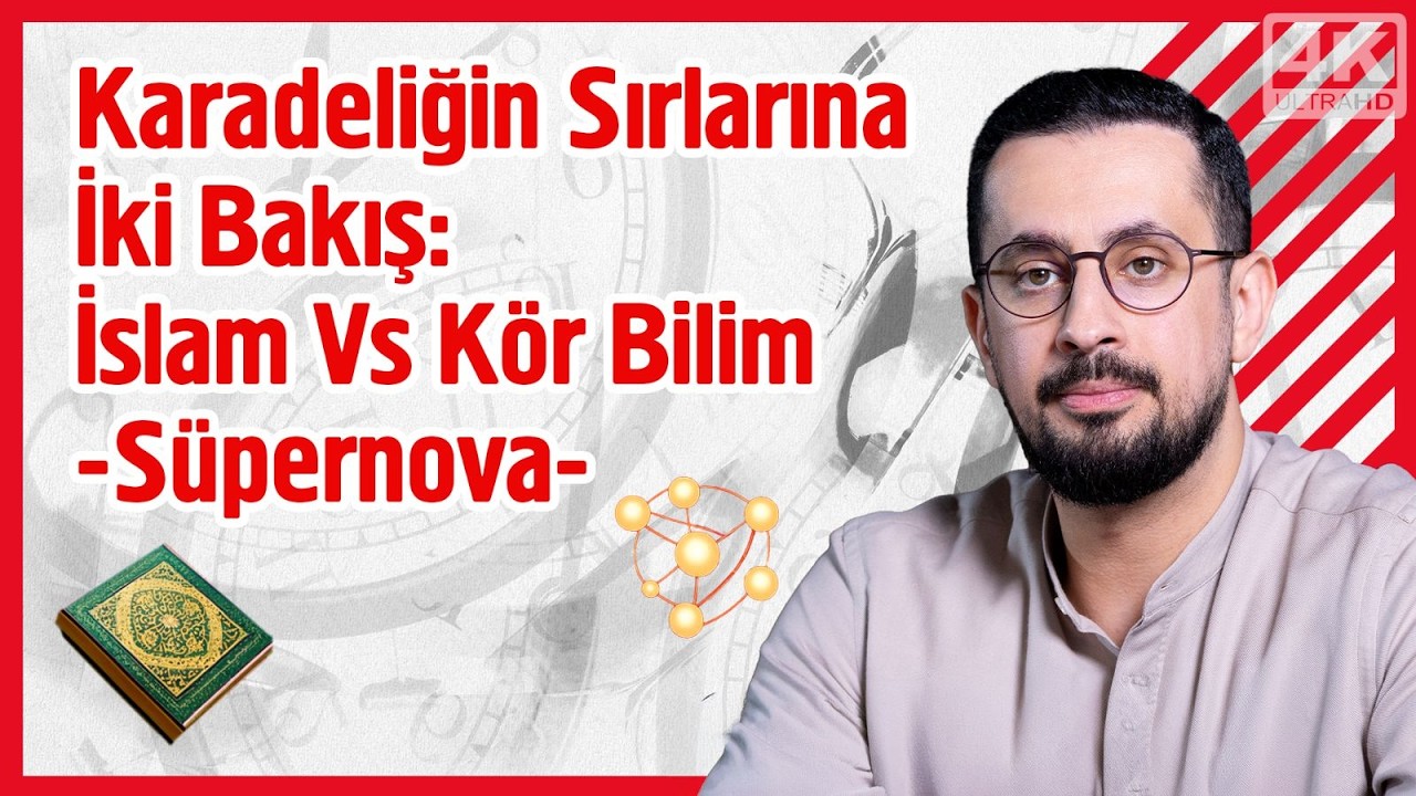 Kara Deliğin Sırlarına İki Bakış İslam Vs K&ouml;r Bilim - S&uuml;pernova | Mehmet Yıldız @hayalhanem