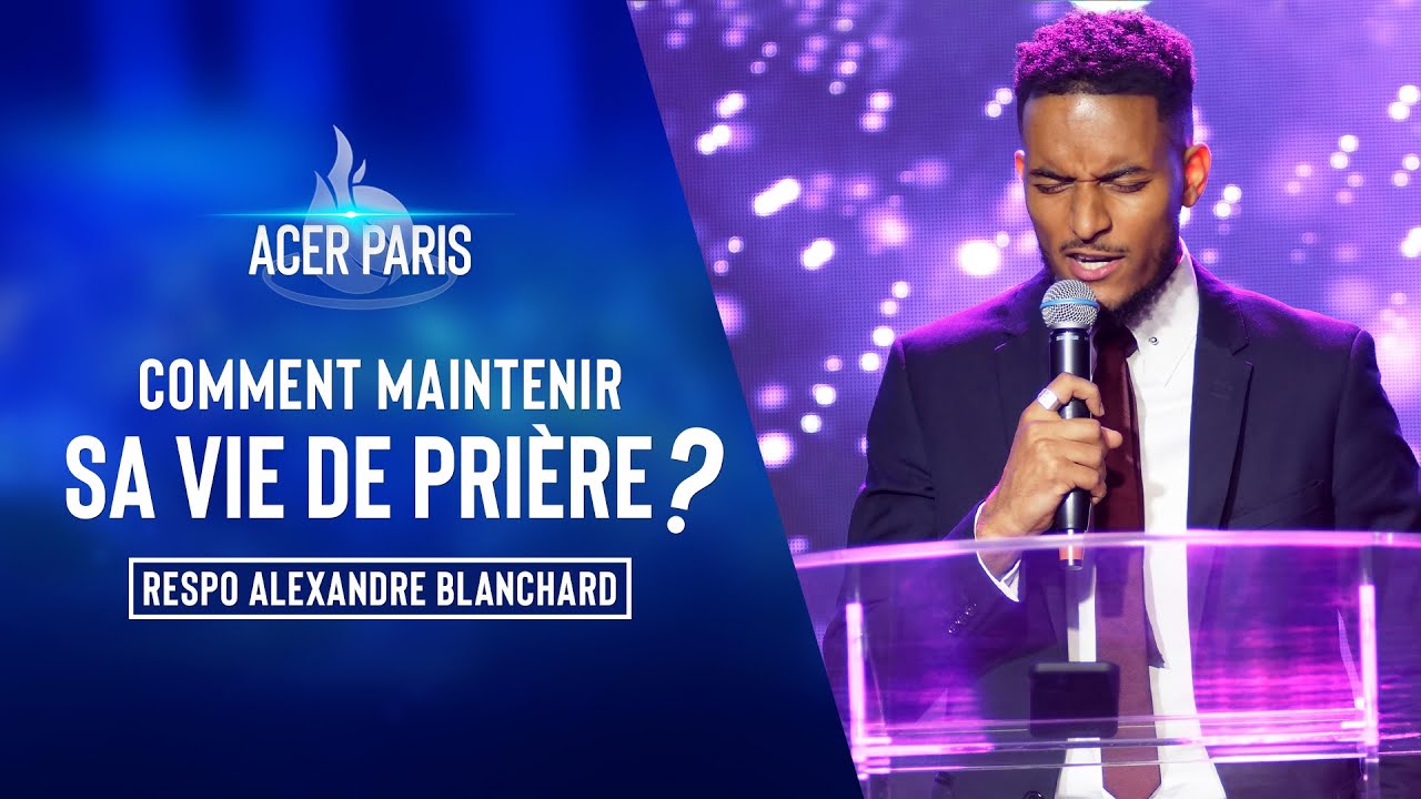 Comment maintenir sa vie de prière ? - Responsable Alexandre BLANCHARD - CULTE 1