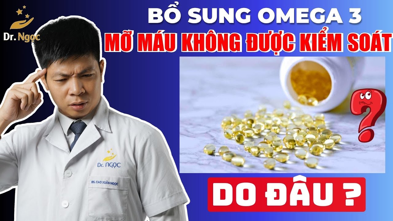 Sai Lầm Khi Bổ Sung Omega 3 Khiến Mỡ Máu Không Được Kiểm Soát