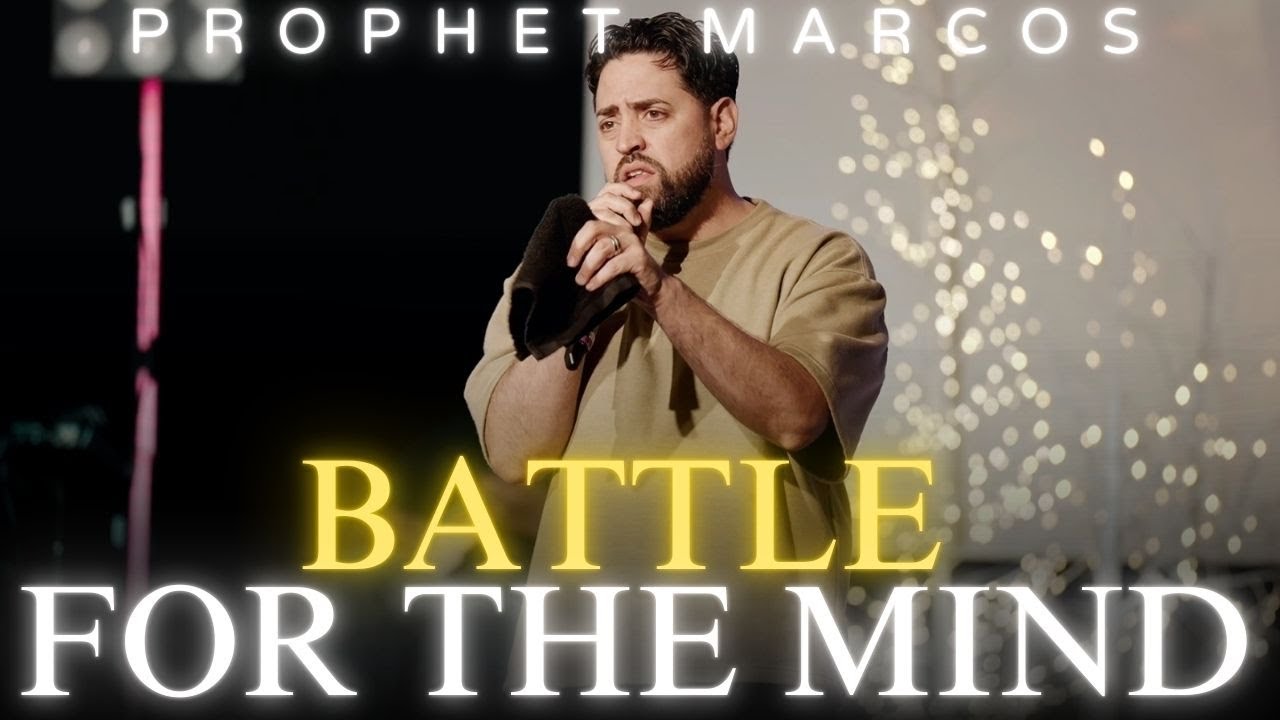 THE BATTLE FOR THE MIND | PROPHET MARCOS