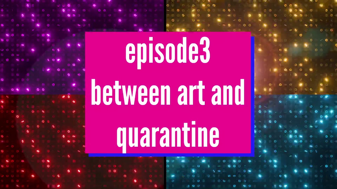 Art Project Hour, Episode 3- Between Art and Quarantine